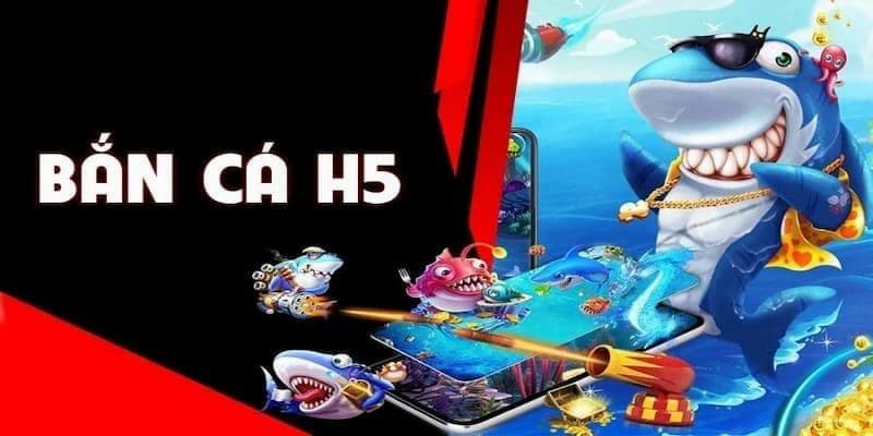 Bắn cá h5 Bắn cá h5 về tổng quan